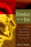 Biofeedback pentru creier: Cum tratează neuroterapia eficient depresia, Adhd, autismul și multe altele - Biofeedback for the Brain: How Neurotherapy Effectively Treats Depression, Adhd, Autism, and More