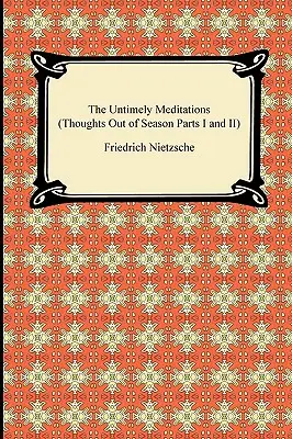 The Untimely Meditations (Gânduri în afara sezonului, părțile I și II) - The Untimely Meditations (Thoughts Out of Season Parts I and II)