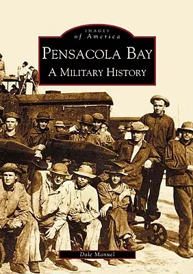 Golful Pensacola: O istorie militară - Pensacola Bay: A Military History