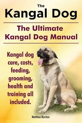 Câinele Kangal. cel mai bun manual despre câinele Kangal. Îngrijirea, costurile, hrănirea, îngrijirea, sănătatea și dresajul câinelui Kangal, toate incluse. - Kangal Dog. the Ultimate Kangal Dog Manual. Kangal Dog Care, Costs, Feeding, Grooming, Health and Training All Included.