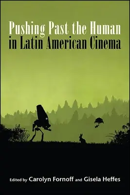 Trecerea dincolo de uman în cinematografia latino-americană - Pushing Past the Human in Latin American Cinema
