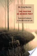 Pastorul ca poet minor: Texte și subtexte în viața ministerială - The Pastor as Minor Poet: Texts and Subtexts in the Ministerial Life