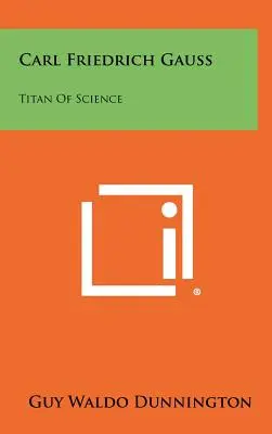 Carl Friedrich Gauss: Titan al științei - Carl Friedrich Gauss: Titan Of Science