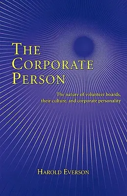 Persoana corporativă: Natura consiliilor de administrație voluntare, cultura acestora și personalitatea corporativă (The Nature of Volunteer Boards, Their Culture, and Corporate Personality) - The Corporate Person: The Nature of Volunteer Boards, Their Culture, and Corporate Personality