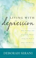 Trăind cu depresie: De ce biologia și biografia contează pe calea spre speranță și vindecare - Living with Depression: Why Biology and Biography Matter Along the Path to Hope and Healing