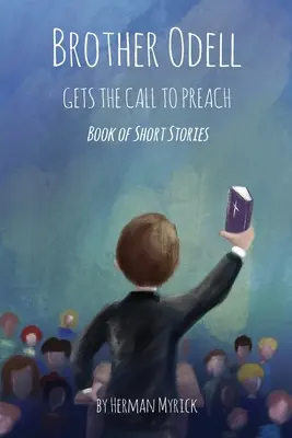Fratele Odell primește chemarea de a predica: Carte de povestiri scurte - Brother Odell Gets the Call to Preach: Book of Short Stories