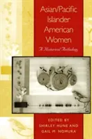 Femeile americane din Asia și Insulele din Pacific (Asian/Pacific Islander American Women): O antologie istorică - Asian/Pacific Islander American Women: A Historical Anthology