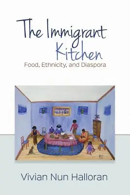 Bucătăria imigranților: Mâncare, etnicitate și diaspora - The Immigrant Kitchen: Food, Ethnicity, and Diaspora