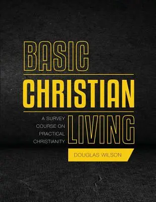 Basic Christian Living: Un curs de studiu asupra creștinismului practic - Basic Christian Living: A Survey Course on Practical Christianity