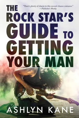 Ghidul starului rock pentru a-ți obține bărbatul - The Rock Star's Guide to Getting Your Man