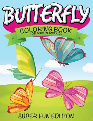 Carte de colorat cu fluturi pentru adulți și copii: Super Fun Edition - Butterfly Coloring Book For Adults and Kids: Super Fun Edition