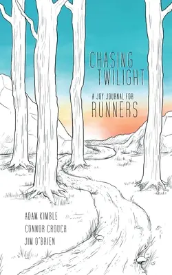 Chasing Twilight: Un jurnal de bucurie pentru alergători - Chasing Twilight: A Joy Journal for Runners