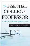 Profesorul universitar esențial: Un ghid practic pentru o carieră academică - The Essential College Professor: A Practical Guide to an Academic Career