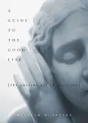 Un ghid al vieții bune: Arta antică a bucuriei stoice - A Guide to the Good Life: The Ancient Art of Stoic Joy