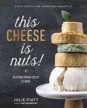 Brânza asta e nebună! Brânză vegană delicioasă la domiciliu - This Cheese Is Nuts!: Delicious Vegan Cheese at Home