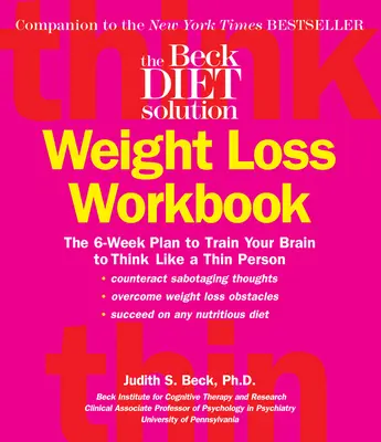 Cartea de lucru pentru pierderea în greutate a dietei Beck: The 6-Week Plan to Train Your Brain to Think Like a Thin Person - The Beck Diet Weight Loss Workbook: The 6-Week Plan to Train Your Brain to Think Like a Thin Person