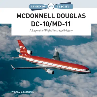 McDonnell Douglas DC-10/MD-11: O istorie ilustrată a legendelor zborului - McDonnell Douglas DC-10/MD-11: A Legends of Flight Illustrated History
