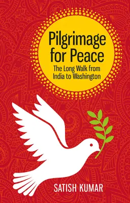 Pelerinaj pentru pace: Lungul drum din India până la Washington - Pilgrimage for Peace: The Long Walk from India to Washington