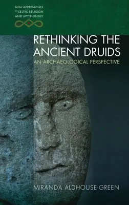 Regândirea druizilor antici: O perspectivă arheologică - Rethinking the Ancient Druids: An Archaeological Perspective