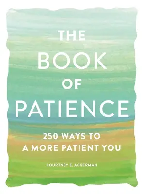 Cartea răbdării: 250 de moduri de a fi mai răbdător - The Book of Patience: 250 Ways to a More Patient You