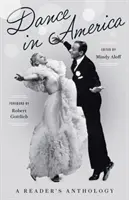 Dansul în America: A Reader's Anthology: O publicație specială a Bibliotecii Americii - Dance in America: A Reader's Anthology: A Library of America Special Publication