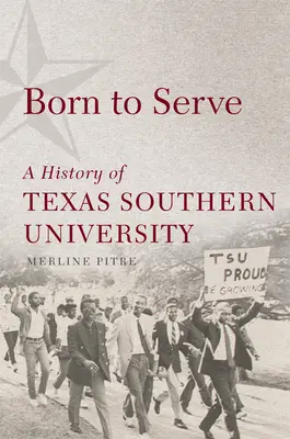 Born to Serve, 14: O istorie a Universității Texas Southern - Born to Serve, 14: A History of Texas Southern University