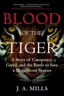 Sângele tigrului: O poveste despre conspirație, lăcomie și lupta pentru salvarea unei specii magnifice (A Story of Conspiracy, Greed, and the Battle to Save a Magnificent Species) - Blood of the Tiger: A Story of Conspiracy, Greed, and the Battle to Save a Magnificent Species