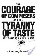 Curajul compozitorilor și tirania gustului - Reflecții asupra muzicii noi (Courage of Composers and the Tyranny of Taste) - Courage of Composers and the Tyranny of Taste - Reflections on New Music