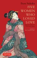 Cinci femei care au iubit dragostea: Povești amoroase din Japonia secolului al XVII-lea - Five Women Who Loved Love: Amorous Tales from 17th-Century Japan