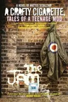 A CRAFTY CIGARETTE Tales of a Teenage Mod: Prefață de John Cooper Clarke - A CRAFTY CIGARETTE Tales of a Teenage Mod: Foreword by John Cooper Clarke