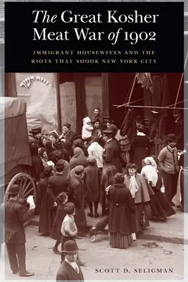 Marele război al cărnii Kosher din 1902: Casnicele imigrante și revoltele care au zguduit orașul New York - The Great Kosher Meat War of 1902: Immigrant Housewives and the Riots That Shook New York City