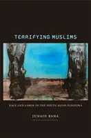 Musulmani terifianți: Rasă și muncă în diaspora sud-asiatică - Terrifying Muslims: Race and Labor in the South Asian Diaspora