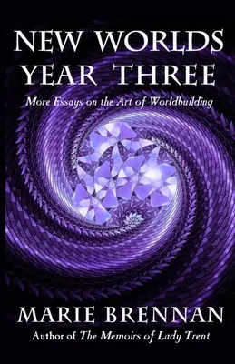 New Worlds, Year Three: Mai multe eseuri despre arta de a construi lumi - New Worlds, Year Three: More Essays on the Art of Worldbuilding