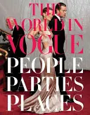 Lumea în Vogue: Oameni, petreceri, locuri - The World in Vogue: People, Parties, Places