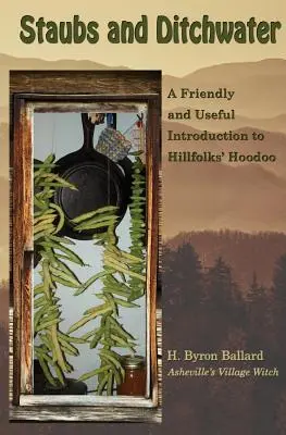 Staubs și Ditchwater: O introducere prietenoasă și utilă la Hillfolks' Hoodoo - Staubs and Ditchwater: A Friendly and Useful Introduction to Hillfolks' Hoodoo