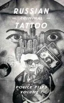 Dosarele poliției ruse de tatuaje criminale: Volumul I - Russian Criminal Tattoo Police Files: Volume I