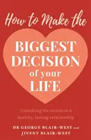 Cum să iei cea mai importantă decizie din viața ta - How to Make the Biggest Decision of Your Life