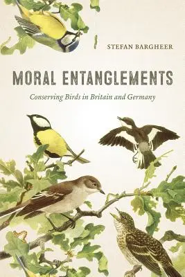 Moral Entanglements: Conservarea păsărilor în Marea Britanie și Germania - Moral Entanglements: Conserving Birds in Britain and Germany