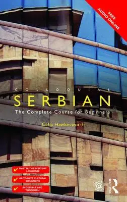 Sârbă colocvială: The Complete Course for Beginners (Curs complet pentru începători) - Colloquial Serbian: The Complete Course for Beginners