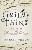 Guilty Thing - O viață a lui Thomas De Quincey - Guilty Thing - A Life of Thomas De Quincey