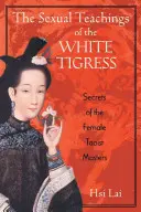 Învățăturile sexuale ale Tigroaicei Albe: Secretele femeilor maestre taoiste - The Sexual Teachings of the White Tigress: Secrets of the Female Taoist Masters