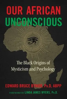 Inconștientul nostru african: Originile negre ale misticismului și psihologiei - Our African Unconscious: The Black Origins of Mysticism and Psychology
