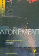 Atonement: York Notes Advanced - tot ce ai nevoie pentru a recupera, studia și te pregăti pentru evaluările 2021 și examenele 2022 - Atonement: York Notes Advanced - everything you need to catch up, study and prepare for 2021 assessments and 2022 exams