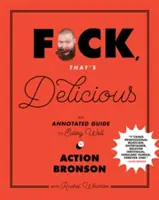 F*ck, That's Delicious: Un ghid adnotat pentru a mânca bine - F*ck, That's Delicious: An Annotated Guide to Eating Well