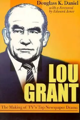 Lou Grant: Making of Tv's Top Newspaper Drama - Lou Grant: The Making of Tv's Top Newspaper Drama