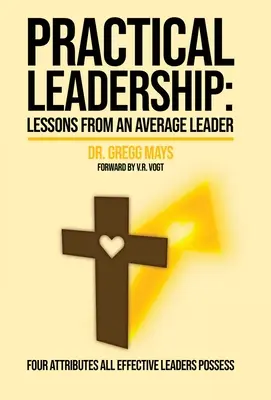 Lecții practice de leadership de la un lider obișnuit: Lecții de la un lider obișnuit - Practical Leadership Lessons from an Average Leader: Lessons from an Average Leader