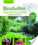 Bioshelter Market Garden: O fermă de permacultură - Bioshelter Market Garden: A Permaculture Farm