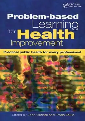 Învățarea bazată pe probleme pentru îmbunătățirea sănătății: Sănătate publică practică pentru fiecare profesionist - Problem-Based Learning for Health Improvement: Practical Public Health for Every Professional