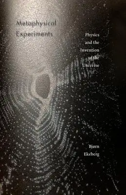 Experimente metafizice, 49: Fizica și inventarea universului - Metaphysical Experiments, 49: Physics and the Invention of the Universe