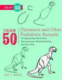 Desenează 50 de dinozauri și alte animale preistorice: Modul pas cu pas de a desena tiranozauri, mamuți lânoși și multe altele... - Draw 50 Dinosaurs and Other Prehistoric Animals: The Step-By-Step Way to Draw Tyrannosauruses, Woolly Mammoths, and Many More...